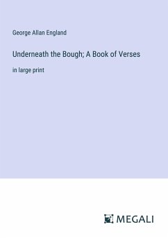 Underneath the Bough; A Book of Verses - England, George Allan