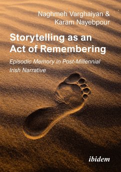 Storytelling as an Act of Remembering: Episodic Memory in Post-Millennial Irish Narrative (eBook, ePUB) - Nayebpour, Karam; Varghaiyan, Naghmeh