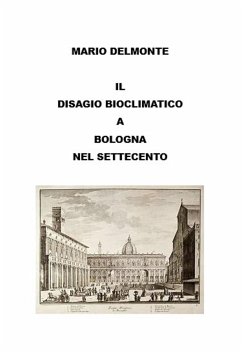 Il Disagio Bioclimatico a Bologna Nel Settecento (eBook, ePUB) - Delmonte, Mario