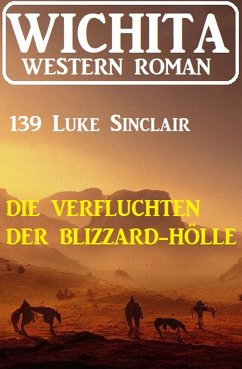 Die Verfluchten der Blizzard-Hölle: Wichita Western Roman 139 (eBook, ePUB) - Sinclair, Luke