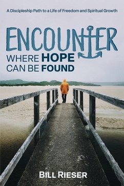 Encounter Where Hope Can Be Found - Rieser, Bill