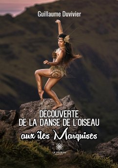 Découverte de la danse de l'oiseau aux îles Marquises - Guillaume Duvivier