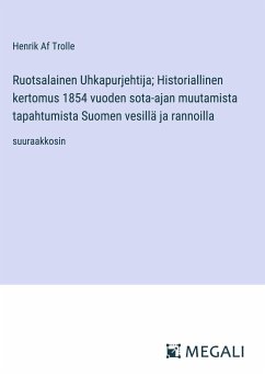 Ruotsalainen Uhkapurjehtija; Historiallinen kertomus 1854 vuoden sota-ajan muutamista tapahtumista Suomen vesillä ja rannoilla - Af Trolle, Henrik