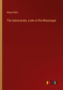 The island pirate, a tale of the Mississippi - Reid, Mayne