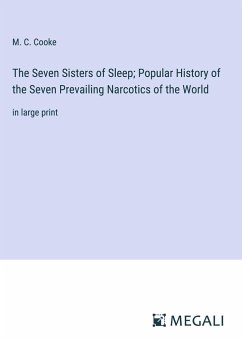 The Seven Sisters of Sleep; Popular History of the Seven Prevailing Narcotics of the World - Cooke, M. C.