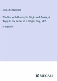 The War with Russia; Its Origin and Cause, A Reply to the Letter of J. Bright, Esq., M.P.