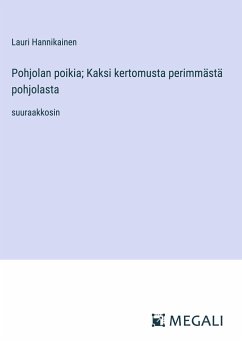 Pohjolan poikia; Kaksi kertomusta perimmästä pohjolasta - Hannikainen, Lauri