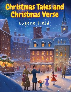 Christmas Tales and Christmas Verse - Eugene Field