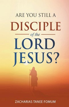 Are You Still a Disciple of the Lord Jesus? - Fomum, Zacharias Tanee