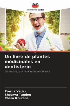 Un livre de plantes médicinales en dentisterie - Yadav, Prerna;Tandon, Shourya;Khurana, Charu