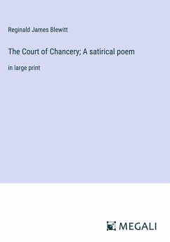 The Court of Chancery; A satirical poem - Blewitt, Reginald James