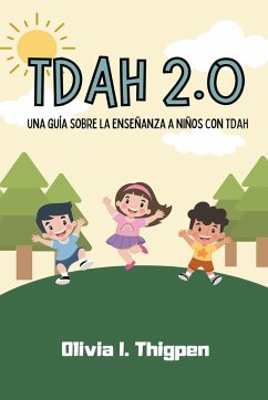 TDAH 2.0 Una guía sobre la enseñanza a niños con TDAH - Thigpen, Olivia I.
