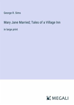 Mary Jane Married; Tales of a Village Inn - Sims, George R.
