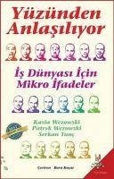 Yüzünden Anlasiliyor - Is Dünyasi Icin Mikro Ifadeler - Tunc, Serkan; Wezowski, Patryk; Wezowski, Kasia