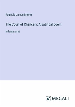 The Court of Chancery; A satirical poem - Blewitt, Reginald James