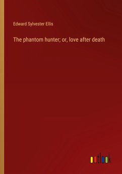 The phantom hunter; or, love after death - Ellis, Edward Sylvester