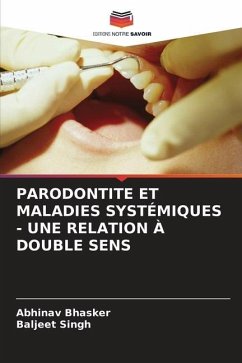 PARODONTITE ET MALADIES SYSTÉMIQUES - UNE RELATION À DOUBLE SENS - Bhasker, Abhinav;Singh, Baljeet