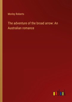 The adventure of the broad arrow: An Australian romance