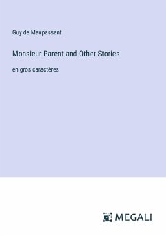 Monsieur Parent and Other Stories - Maupassant, Guy de