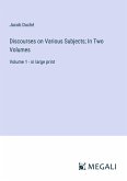 Discourses on Various Subjects; In Two Volumes