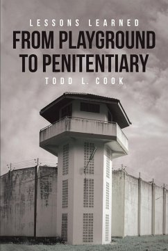 Lessons Learned: From Playground to Penitentiary (eBook, ePUB) - Cook, Todd L.
