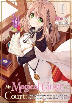 My Magical Career at Court: Living the Dream After My Nightmare Boss Fired Me from the Mages' Guild! Volume 1 (eBook, ePUB) - Hazuki, Shusui