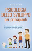 Psicologia dello sviluppo per principianti Come comprendere facilmente le fasi di sviluppo dal neonato all'adulto e applicare le scoperte in modo mirato. (eBook, ePUB)
