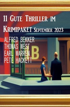11 Gute Thriller im Krimipaket September 2023 (eBook, ePUB) - Bekker, Alfred; Warren, Earl; West, Thomas; Hackett, Pete