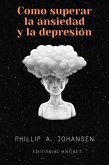 Cómo superar la Ansiedad y la Depresión (eBook, ePUB)
