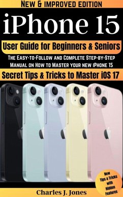 iPhone 15 User Guide for Beginners and Seniors (eBook, ePUB) - Jones, Charles J.