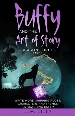 Cover Buffy and the Art of Story Season Three Part 1: Write More Gripping Plots, Characters, And Themes By Watching Buffy (Writing As A Second Career, #11) (eBook, ePUB)