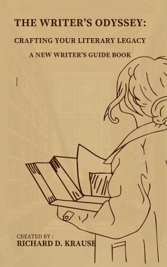 The Writer's Odyssey: Crafting Your Literary Legacy, A New Writer's Guide Book (eBook, ePUB) - Krause, Richard