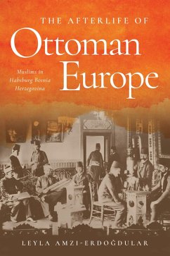 The Afterlife of Ottoman Europe (eBook, ePUB) - Amzi-Erdogdular, Leyla