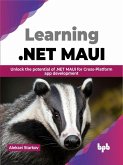 Learning .NET MAUI: Unlock the Potential of .NET MAUI for Cross-Platform App Development (eBook, ePUB)