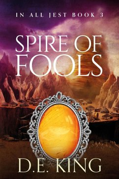Spire Of Fools (In All Jest, #3) (eBook, ePUB) - King, D. E.
