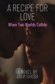A Recipe for Love - When Two Worlds Collide (eBook, ePUB) A Recipe for Love - When Two Worlds Collide (eBook, ePUB)