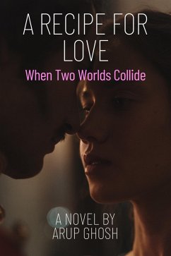 A Recipe for Love - When Two Worlds Collide (eBook, ePUB) - Ghosh, Arup