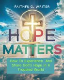 Hope Matters: How To Experience And Share God's Hope In A Troubled World (Christian Values, #9) (eBook, ePUB)