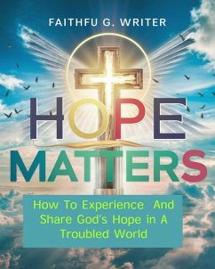 Hope Matters: How To Experience And Share God's Hope In A Troubled World (Christian Values, #9) (eBook, ePUB) - Writer, Faithful G.