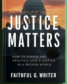 Justice Matters: How to Pursue and Practice God's Justice in a Broken World (Christian Values, #5) (eBook, ePUB)