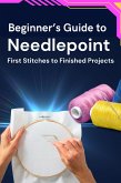 Beginner's Guide to Needlepoint: First Stitches to Finished Projects (eBook, ePUB)