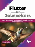 Flutter for Jobseekers: Learn Flutter and Take your Cross-Platform App Development Skills to the Next Level (eBook, ePUB)
