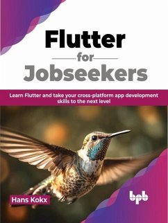 Flutter for Jobseekers: Learn Flutter and Take your Cross-Platform App Development Skills to the Next Level (eBook, ePUB) - Kokx, Hans