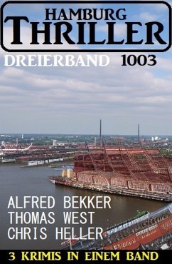 Hamburg Thriller Dreierband 1003 (eBook, ePUB) - Bekker, Alfred; Heller, Chris; West, Thomas