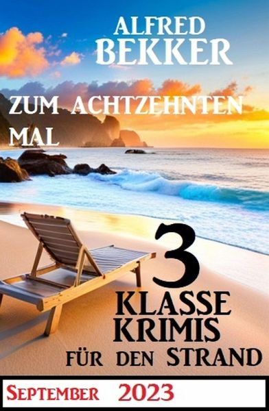 Zum achtzehnten Mal 3 klasse Krimis für den Strand (eBook, ePUB) Zum achtzehnten Mal 3 klasse Krimis für den Strand (eBook, ePUB)