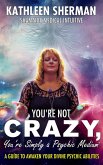 You're Not Crazy, You're Simply a Psychic Medium! (eBook, ePUB)