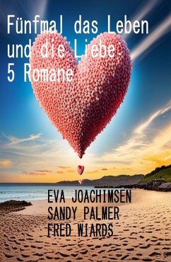 Fünfmal das Leben und die Liebe: 5 Romane (eBook, ePUB) - Joachimsen, Eva; Palmer, Sandy; Wiards, Fred