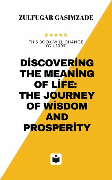 Discovering the Meaning of Life: The Journey of Wisdom and Prosperity (development, #32766) (eBook, ePUB) Discovering the Meaning of Life: The Journey of Wisdom and Prosperity (development, #32766) (eBook, ePUB)