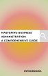 Mastering Business Administration: A... - Bild 1