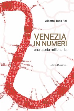 Venezia in numeri. Una storia millenaria - Toso Fei, Alberto